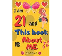 I am 21 and This Book is About Me: Personalized lined notebook journal For girls and women | A Happy Birthday 21 Years Journal Notebook for Writing and Journaling