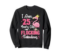 I Am 25 Years Old And Flocking Fabulous Funny 25th Birthday Sweatshirt