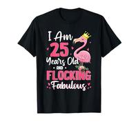 I Am 25 Years Old And Flocking Fabulous Funny 25th Birthday T-Shirt