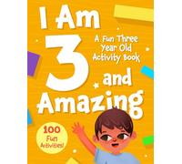 I Am 3 and Amazing: A Fun Three Year Old Activity Book: With 100 Activities for Toddlers - Educational Workbook Featuring Tracing, Counting, Matching, ... Games - A Perfect Gift for Preschoolers Age 3