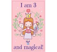 I am 3 and Magical: A fairy birthday journal for 3 year old girl gift, fairy birthday notebook for 3 year old girls birthday with more artwork inside, ... journal, with positive messages for girls