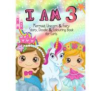I AM 3 Mermaid, Unicorn & Fairy Story, Doodle & Colouring Book for Girls: Cute & Funny Activity Book for 3 year olds. Perfect Birthday gift. Includes short stories and coloring fun