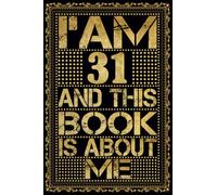 I am 31 Years Old and This Book is About Me: Notebook 31st Birthday Gift Ideas for Men Women Husband and Wife Mom Dad who has a birthday