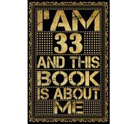 I am 33 Years Old and This Book is About Me: Notebook 33rd Birthday Gift Ideas for Men Women Husband and Wife Mom Dad who has a birthday
