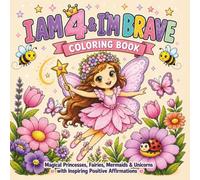I Am 4 & I’m Brave Coloring Book: Magical Princesses, Fairies, Mermaids & Unicorns with Inspiring Positive Affirmations - 4 Year Old Girl Birthday Gifts