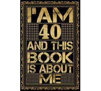 I am 40 Years Old and This Book is About Me: Notebook 40th Birthday Gift Ideas for Men Women Husband and Wife Mom Dad who has a birthday