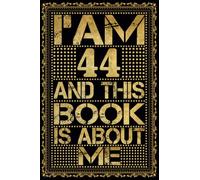 I am 44 Years Old and This Book is About Me: Notebook 44th Birthday Gift Ideas for Men Women Husband and Wife Mom Dad who has a birthday