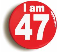 I Am 47 Forty Seven Forty Seventh 47th Birthday Retro Button Badge (Size is 2inch / 50mm diameter)