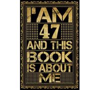 I am 47 Years Old and This Book is About Me: Notebook 47th Birthday Gift Ideas for Men Women Husband and Wife Mom Dad who has a birthday