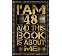 I am 48 Years Old and This Book is About Me: Notebook 48th Birthday Gift Ideas for Men Women Husband and Wife Mom Dad who has a birthday