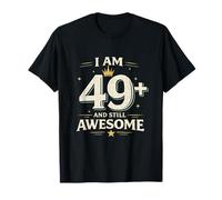 I Am 49+ and Still Awesome - Funny 49th Birthday T-Shirt