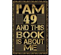 I am 49 Years Old and This Book is About Me: Notebook 49th Birthday Gift Ideas for Men Women Husband and Wife Mom Dad who has a birthday