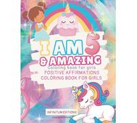 I AM 5 AND AMAZING: Coloring book with unicorns and positive affirmations for girls