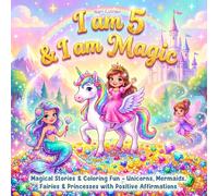 I am 5 and I am Magic: Coloring & Story Book with Unicorns, Mermaids, Fairies & Princesses Featuring Positive Affirmations, Confidence-Building ... Adventures | Perfect for 5-Year-Old Girls