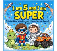 I am 5 and I am SUPER: Coloring Book with Dinosaurs, Superheroes, Space & Trucks | 45 Positive Affirmations for Confidence, Courage & Power | Birthday ... Affirmations Coloring Books for Boys)