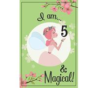 I am 5 and Magical: A write n draw fairy birthday journal w/ cover art and positive phrases for girls on each pg, fairy gift, 5 year old girl gift, I ... I am 5 journal, happy birthday journal