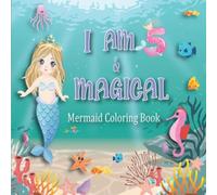 I am 5 And Magical Birthday Gift For 5 Year Old Girl: Mermaid Coloring Book for 5 Year Old Girl Gifts | Cute Birthday / Christmas Gift Ideas For Little Girl Age 5