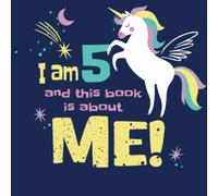 I Am 5 and This Book is About Me!: Prompted Unicorn Theme Journal for Five Year Old Girls