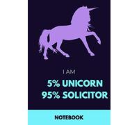 I Am 5% Unicorn 95% Solicitor Notebook: Funny Unicorn Solicitor Journal with 110 Blank Lined Pages / Planner / Career / Co-Worker / Job Gift (6 x 9 inches in size)