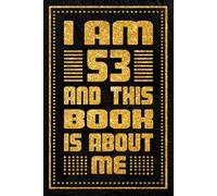 I am 53 Years Old and This Book is About Me: Unique Birthday Present Idea for 53 Years Old Women and Men, Happy 53th Birthday Notebook Gift, 6x9 inches with 120 Pages Blank lined