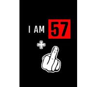 I am 57+: Blank Lined 6x9 Funny Adult Journal / Notebook as a Perfect Birthday Party Gag Gift for the 58 year old. Also Makes a Good gift for Holidays ... Day, Thanksgiving, Appreciation etc.
