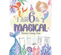 I Am 6 and Magical Mermaid Activity Book: Birthday Gift For 5 Year Old Girl | Great Christmas Gift idea, Workbook with Tracing Letter, Counting, Math, Mazes, Puzzles, Dot to Dot and Coloring Pages