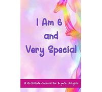 I am 6 and Very Special: A Gratitude Journal for 6 Year Old Girls