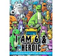 I am 6 & Heroic Coloring Book with Space, Monster Cars, Dinosaurs, Robots: Must-have 50-picture book for 6-year-old girls' birthdays, perfect for gag, white elephant, and Christmas gifts.