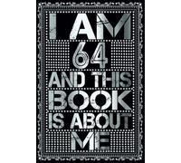 I am 64 Years Old and This Book is About Me: Notebook 64th Birthday Gift Ideas for Men Women Husband & Wife & Mom Dad who has a birthday