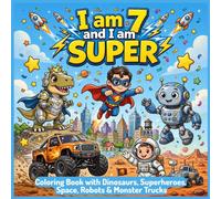 I am 7 and I am SUPER: Coloring Book with Dinosaurs, Superheroes, Space, Robots & Monster Trucks | 45 Positive Affirmations for Confidence, Courage & ... Affirmations Coloring Books for Boys)