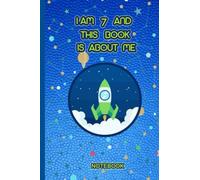 I am 7 and This Book is About Me: Space Themed Notebook For 7 Year Old Boys & Girl/journal kids,150 Pages, 6 x 9 inches (Cute 5th Birthday Gift Idea)