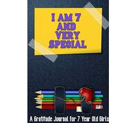 I am 7 and Very Special: A Gratitude Journal for 7 Year Old Girls