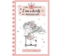 I am 7 years old and i am a lovely and amazing girl: 4-in-1 secret diary book for 7 year old girls to fill in to express emotions,gratitude journal to ... for young girl,happy birthday,Christmas