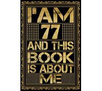 I am 77 Years Old and This Book is About Me: Notebook 77th Birthday Gift Ideas for Men Women Husband and Wife Mom Dad who has a birthday