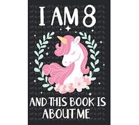 I Am 8 And This Book Is About Me: Adorable Unicorn Ruled Notebook | Journal, Composition Book or Diary For Birthday Girls, Teens & Kids