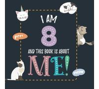 I Am 8 and This Book is About Me!: Prompted Journal for Eight Year Old Girls