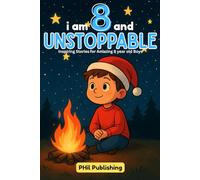 I Am 8 and Unstoppable: Motivational Short Stories for 8 Year Old Boys: 5 Motivating Tales About Courage, Self-Confidence, and Friendships ( I Am Amazing )
