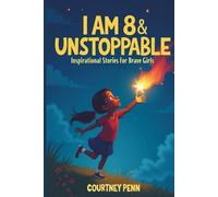 I Am 8 & Unstoppable: Inspirational Stories For Brave Girls: 13 Inspiring Tales About Friendship, Community, Confidence, Kindness, Empathy, ... Growth Mindset & Resilienc (I Am Unstoppable)