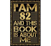 I am 82 Years Old and This Book is About Me: Notebook 82nd Birthday Gift Ideas for Men Women Husband and Wife Mom Dad who has a birthday
