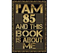 I am 85 Years Old and This Book is About Me: Notebook 85th Birthday Gift Ideas for Men Women Husband and Wife Mom Dad who has a birthday