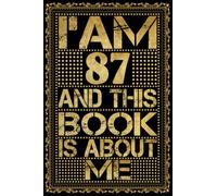I am 87 Years Old and This Book is About Me: Notebook 87th Birthday Gift Ideas for Men Women Husband and Wife Mom Dad who has a birthday