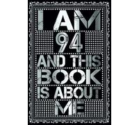 I am 94 Years Old and This Book is About Me: Notebook 94th Birthday Gift Ideas for Men Women Husband & Wife & Mom Dad who has a birthday