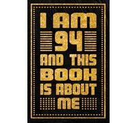 I am 94 Years Old and This Book is About Me: Unique Birthday Present Idea for 94 Years Old Women and Men, Happy 94th Birthday Notebook Gift, 6x9 inches with 120 Pages Blank lined