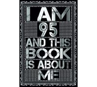 I am 95 Years Old and This Book is About Me: Notebook 95th Birthday Gift Ideas for Men Women Husband & Wife & Mom Dad who has a birthday