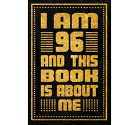 I am 96 Years Old and This Book is About Me: Unique Birthday Present Idea for 96 Years Old Women and Men, Happy 96th Birthday Notebook Gift, 6x9 inches with 120 Pages Blank lined