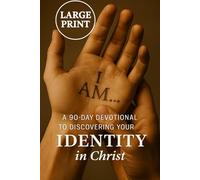I AM… A 90-Day Devotional to Discovering Your Identity in Christ (Large Print Edition)