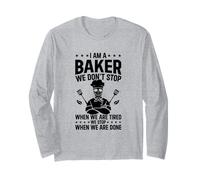I am a Baker we Don't Stop When we are Tired - Funny Baker Long Sleeve T-Shirt