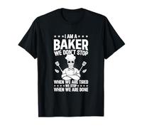 I am a Baker we Don't Stop When we are Tired - Funny Baker T-Shirt
