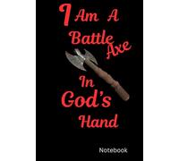 I Am A Battle Axe In God’s Hand: Notebook