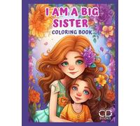 I am a big sister coloring book: book for girls around 2 - 3 years old, the perfect gift for older sibling of new baby, an activity book for coloring in crayons, marker or paints
